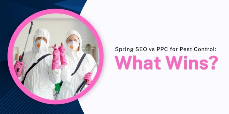 Spring SEO vs PPC for Pest Control What Wins